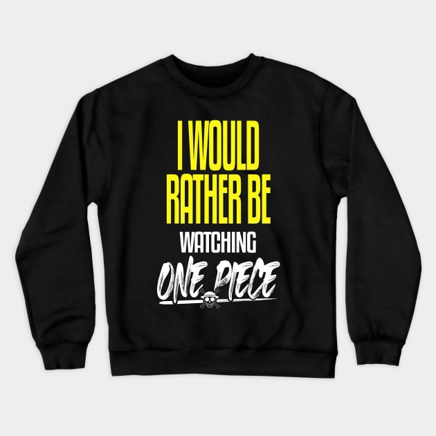 I Would Rather be Watching One Piece Crewneck Sweatshirt by mathikacina